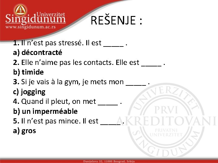 REŠENJE : 1. Il n’est pas stressé. Il est _____. a) décontracté 2. Elle