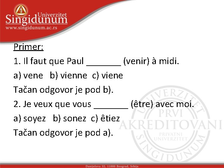 Primer: 1. Il faut que Paul _______ (venir) à midi. a) vene b) vienne