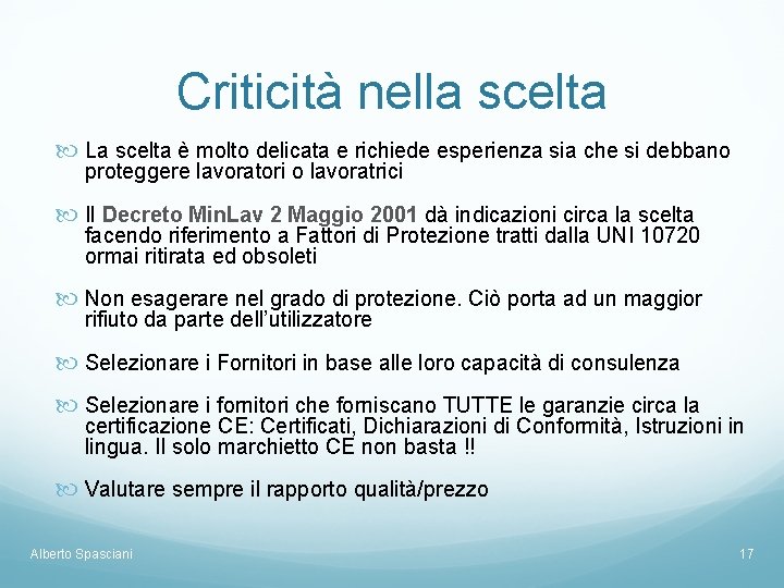 Criticità nella scelta La scelta è molto delicata e richiede esperienza sia che si