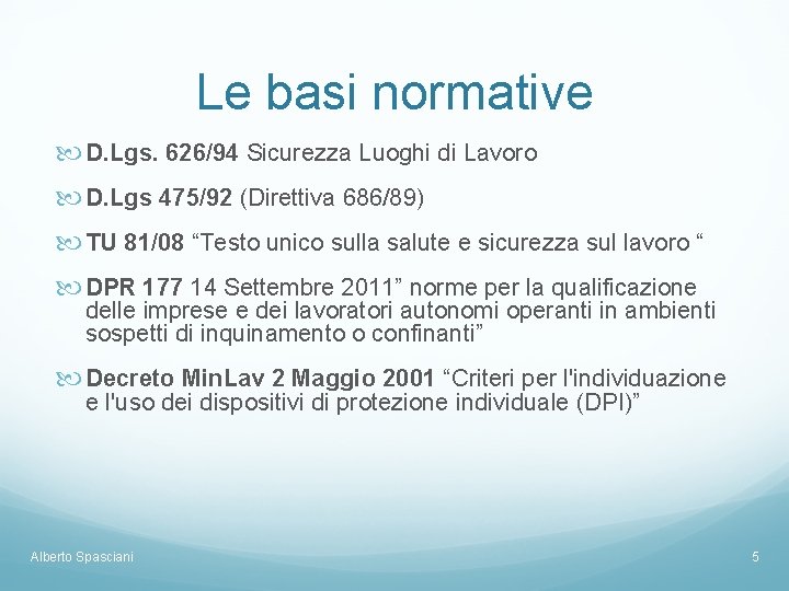 Le basi normative D. Lgs. 626/94 Sicurezza Luoghi di Lavoro D. Lgs 475/92 (Direttiva