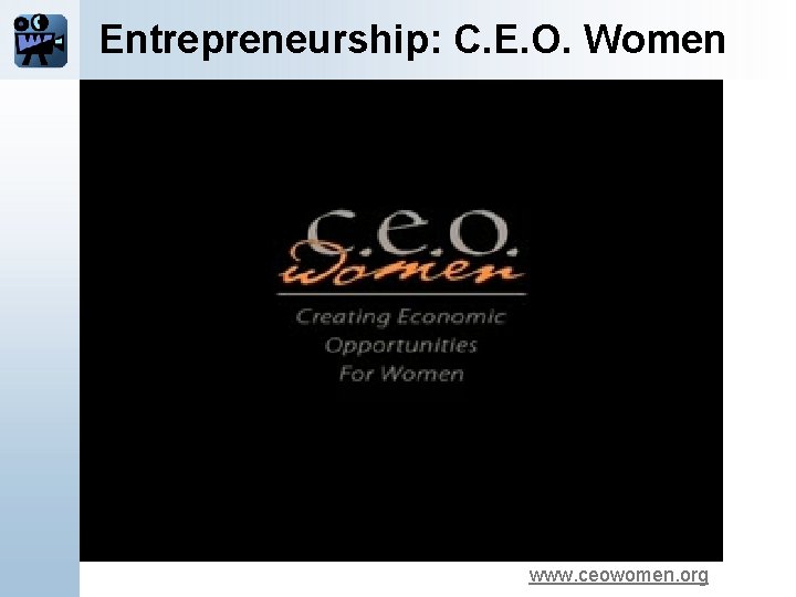 Entrepreneurship: C. E. O. Women www. ceowomen. org 