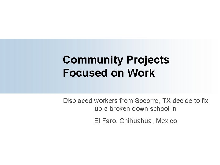 Community Projects Focused on Work Displaced workers from Socorro, TX decide to fix up