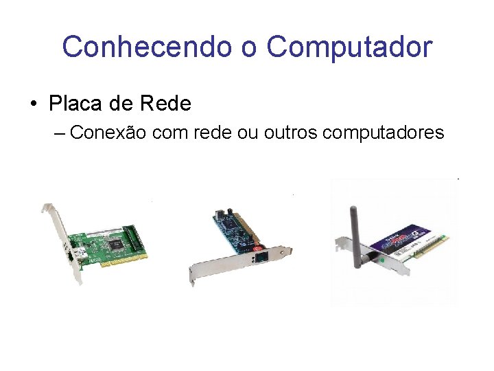 Conhecendo o Computador • Placa de Rede – Conexão com rede ou outros computadores