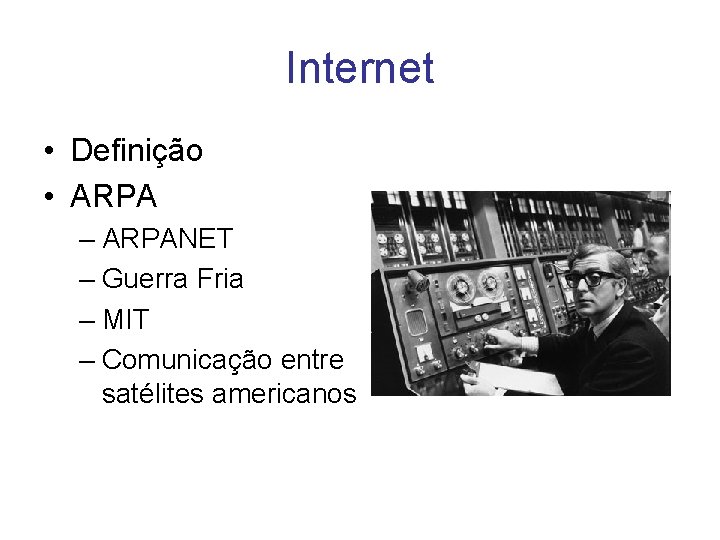 Internet • Definição • ARPA – ARPANET – Guerra Fria – MIT – Comunicação