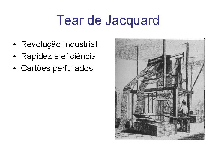 Tear de Jacquard • Revolução Industrial • Rapidez e eficiência • Cartões perfurados 