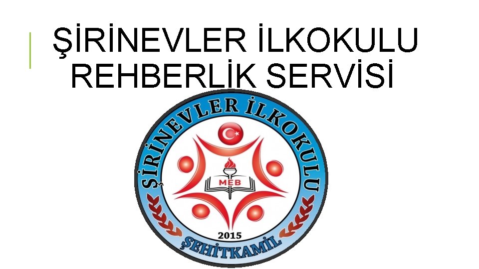 ŞİRİNEVLER İLKOKULU REHBERLİK SERVİSİ 