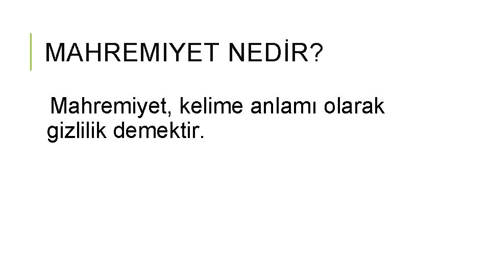 MAHREMIYET NEDİR? Mahremiyet, kelime anlamı olarak gizlilik demektir. 