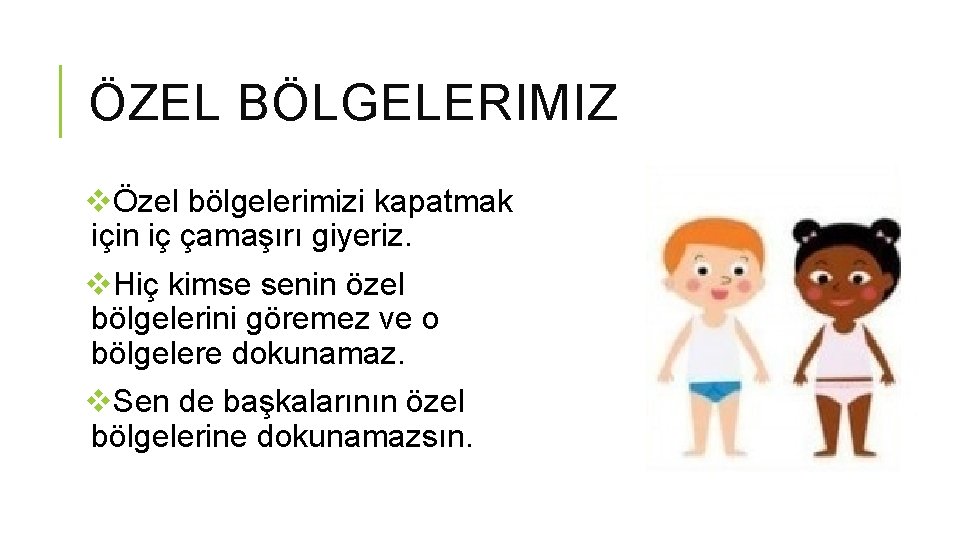 ÖZEL BÖLGELERIMIZ vÖzel bölgelerimizi kapatmak için iç çamaşırı giyeriz. v. Hiç kimse senin özel