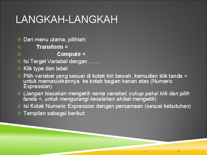 LANGKAH-LANGKAH Dari menu utama, pilihlah: Transform < Compute < Isi Target Variabel dengan ……