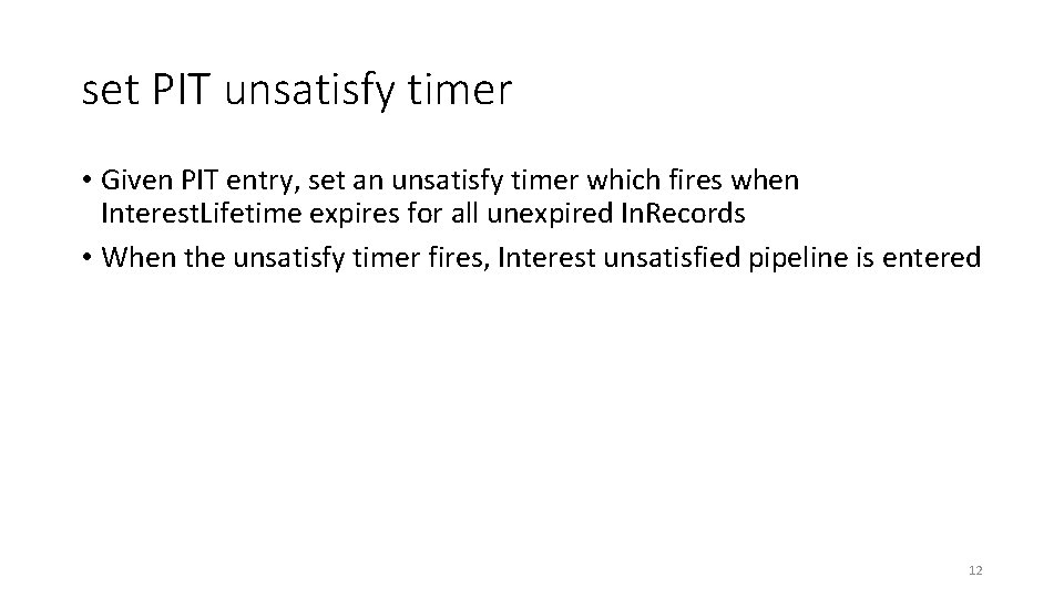 set PIT unsatisfy timer • Given PIT entry, set an unsatisfy timer which fires