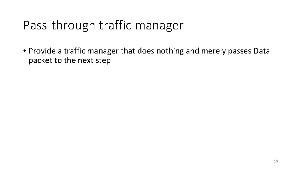 Pass-through traffic manager • Provide a traffic manager that does nothing and merely passes