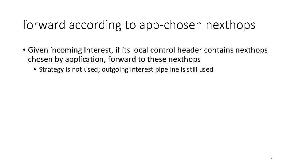 forward according to app-chosen nexthops • Given incoming Interest, if its local control header