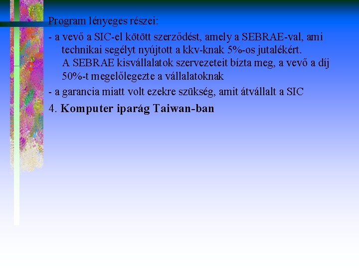 Program lényeges részei: - a vevő a SIC-el kötött szerződést, amely a SEBRAE-val, ami