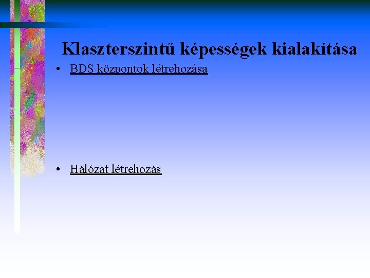 Klaszterszintű képességek kialakítása • BDS központok létrehozása • Hálózat létrehozás 