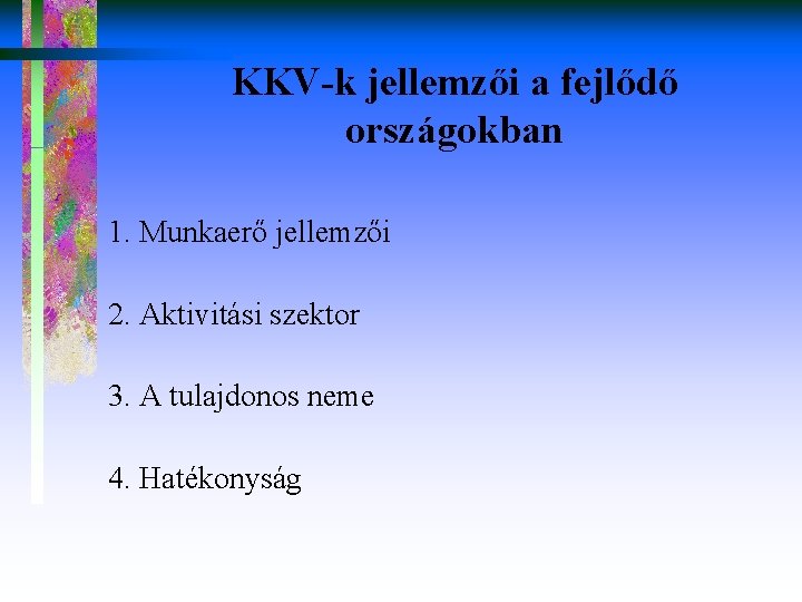 KKV-k jellemzői a fejlődő országokban 1. Munkaerő jellemzői 2. Aktivitási szektor 3. A tulajdonos