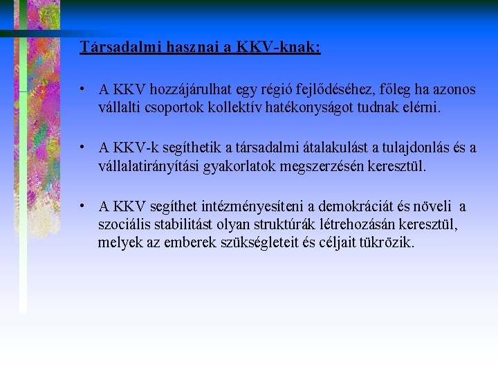 Társadalmi hasznai a KKV-knak: • A KKV hozzájárulhat egy régió fejlődéséhez, főleg ha azonos