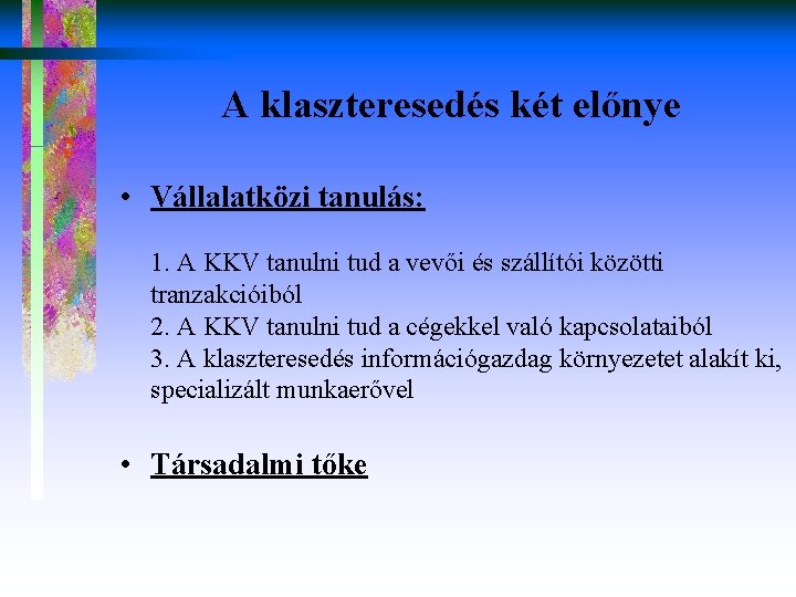 A klaszteresedés két előnye • Vállalatközi tanulás: 1. A KKV tanulni tud a vevői