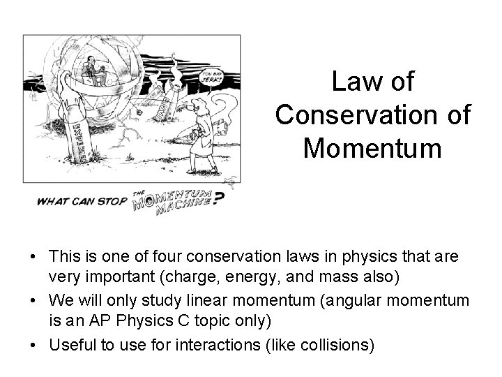 Law of Conservation of Momentum • This is one of four conservation laws in