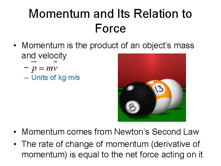 Momentum and Its Relation to Force • Momentum is the product of an object’s