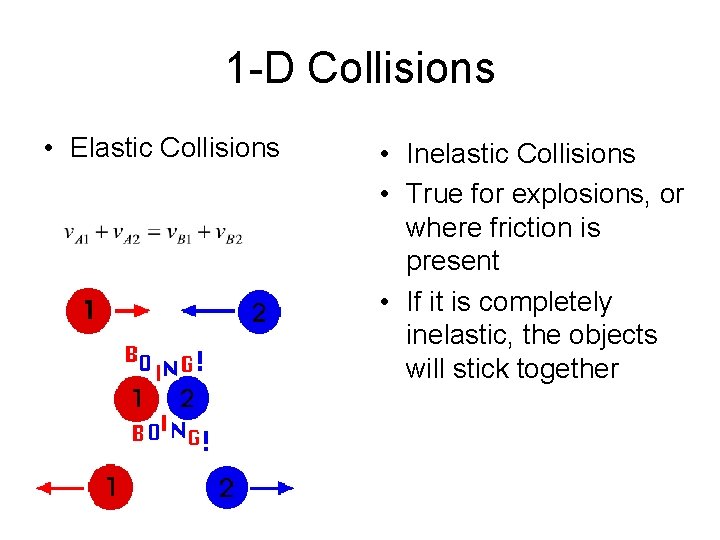 1 -D Collisions • Elastic Collisions • Inelastic Collisions • True for explosions, or
