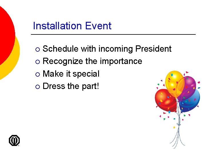 Installation Event Schedule with incoming President ¡ Recognize the importance ¡ Make it special