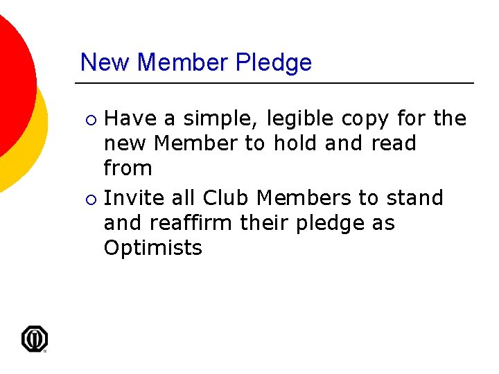 New Member Pledge Have a simple, legible copy for the new Member to hold