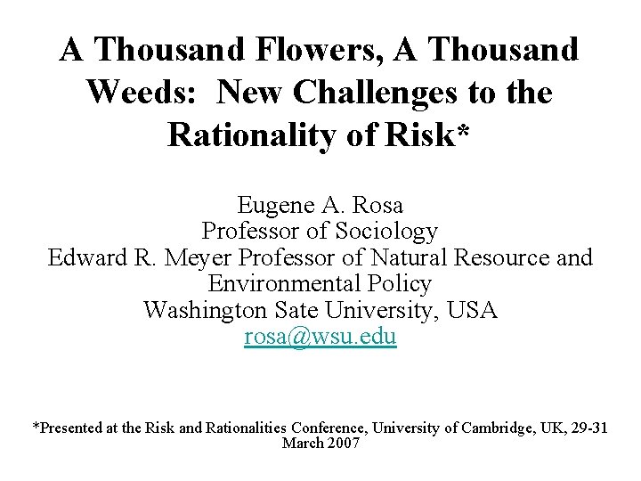 A Thousand Flowers, A Thousand Weeds: New Challenges to the Rationality of Risk* Eugene