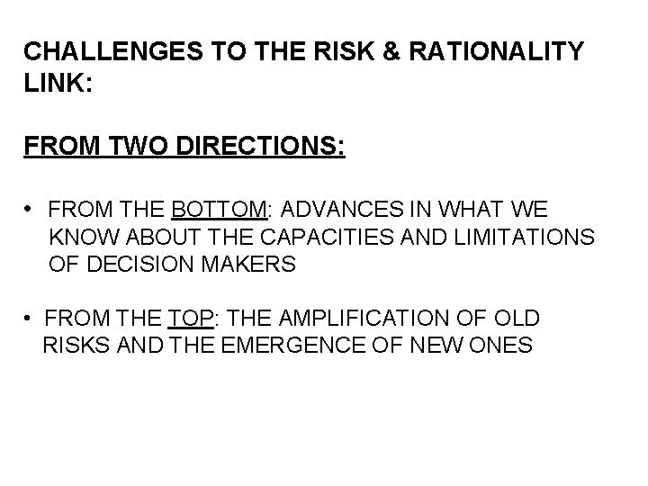 CHALLENGES TO THE RISK & RATIONALITY LINK: FROM TWO DIRECTIONS: • FROM THE BOTTOM: