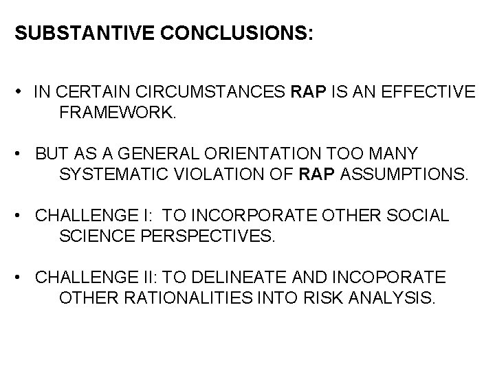 SUBSTANTIVE CONCLUSIONS: • IN CERTAIN CIRCUMSTANCES RAP IS AN EFFECTIVE FRAMEWORK. • BUT AS