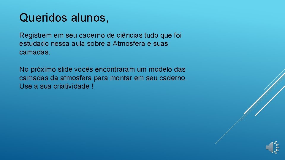 Queridos alunos, Registrem em seu caderno de ciências tudo que foi estudado nessa aula