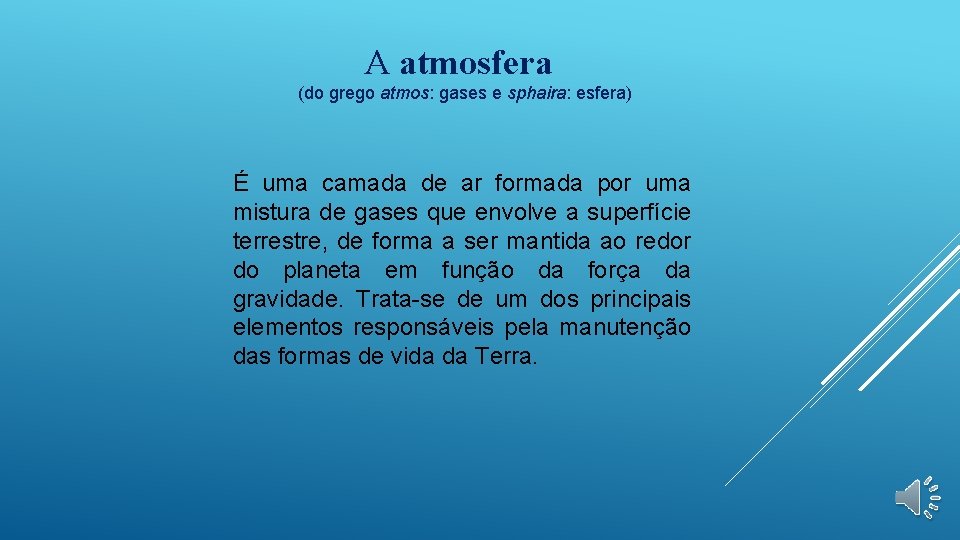 A atmosfera (do grego atmos: gases e sphaira: esfera) É uma camada de ar