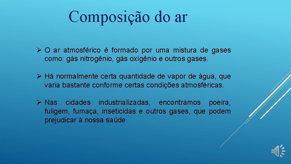 Composição do ar Ø O ar atmosférico é formado por uma mistura de gases