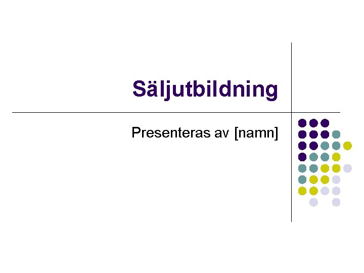 Säljutbildning Presenteras av [namn] 