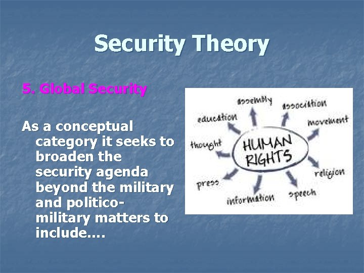 Security Theory 5. Global Security As a conceptual category it seeks to broaden the