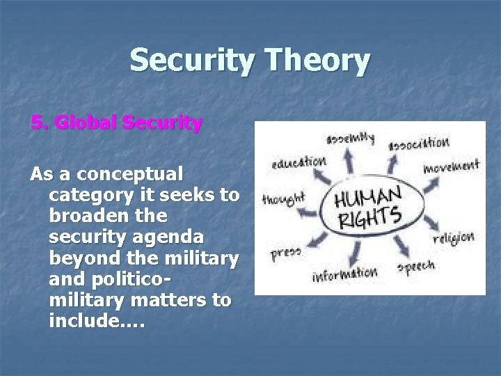 Security Theory 5. Global Security As a conceptual category it seeks to broaden the Security Theory 5. Global Security As a conceptual category it seeks to broaden the
