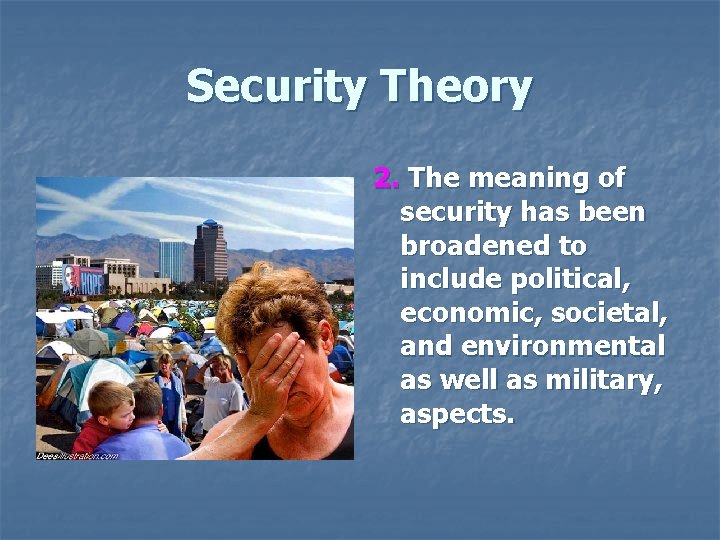 Security Theory 2. The meaning of security has been broadened to include political, economic,