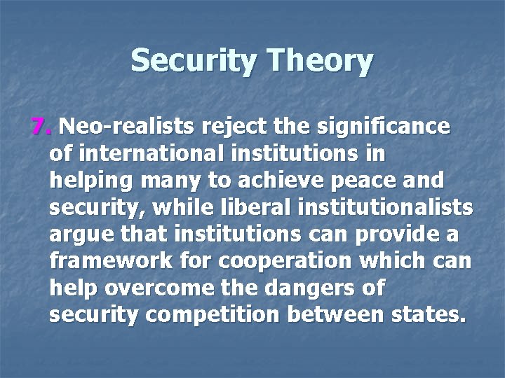 Security Theory 7. Neo-realists reject the significance of international institutions in helping many to
