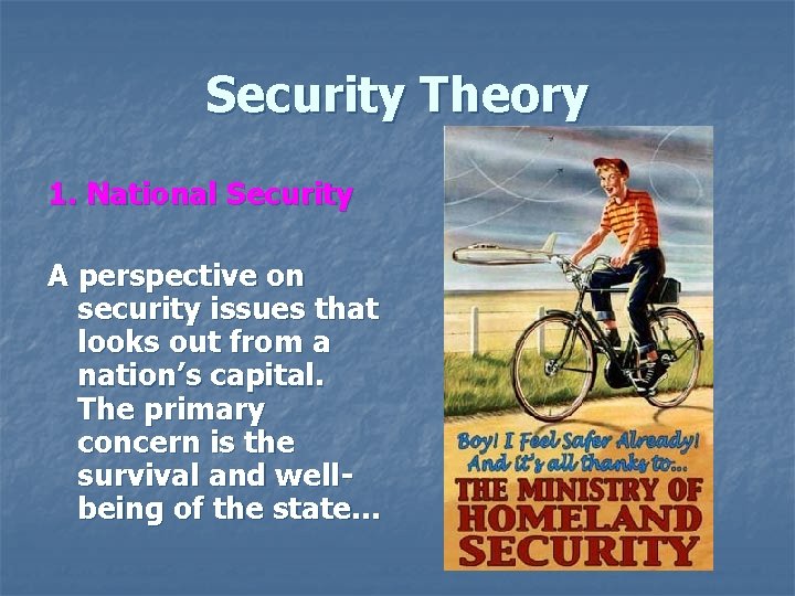 Security Theory 1. National Security A perspective on security issues that looks out from