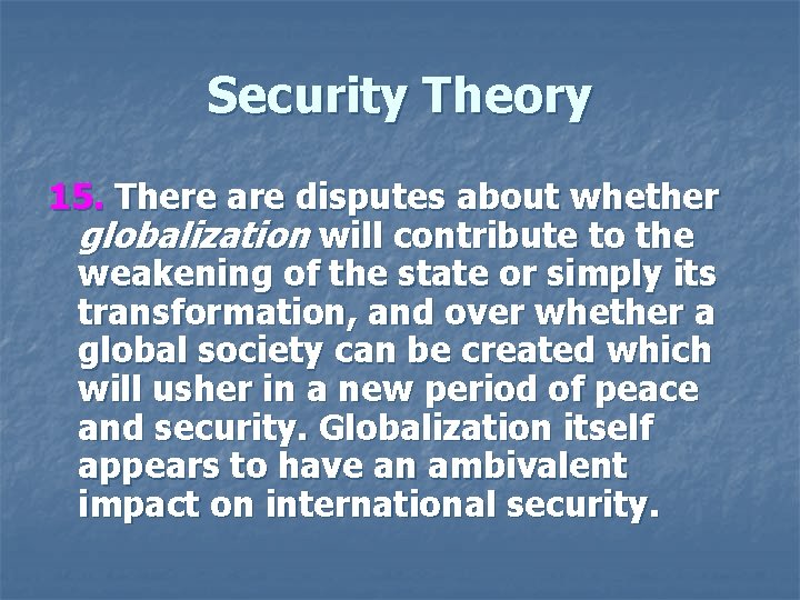 Security Theory 15. There are disputes about whether globalization will contribute to the weakening Security Theory 15. There are disputes about whether globalization will contribute to the weakening