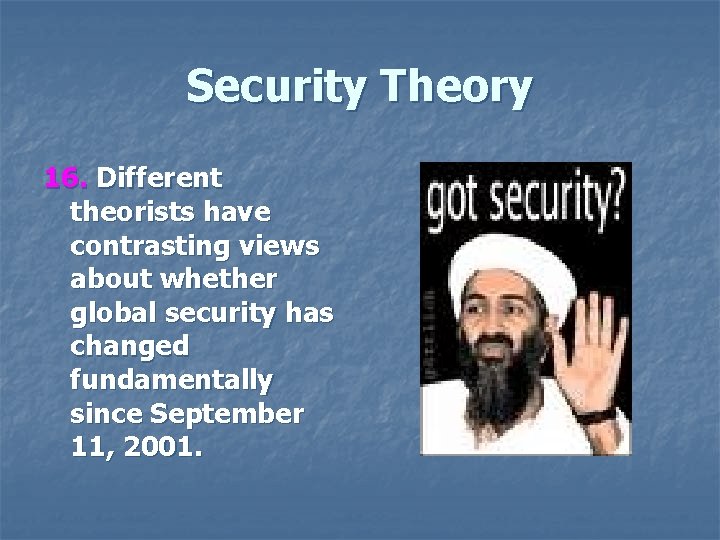 Security Theory 16. Different theorists have contrasting views about whether global security has changed