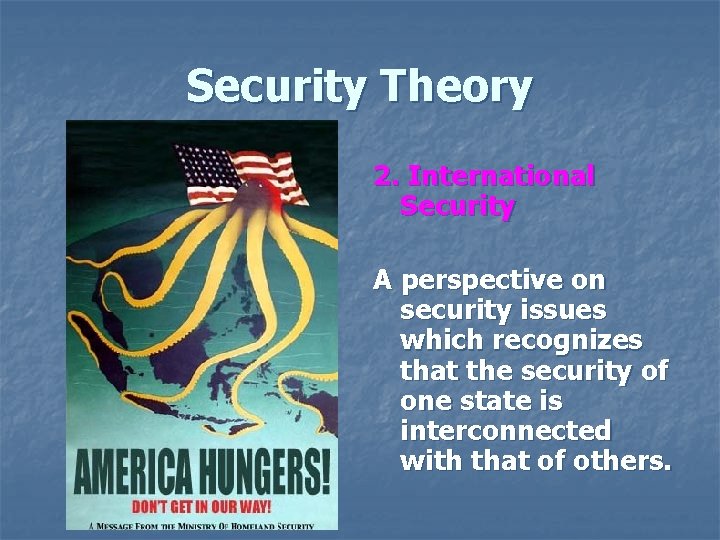 Security Theory 2. International Security A perspective on security issues which recognizes that the