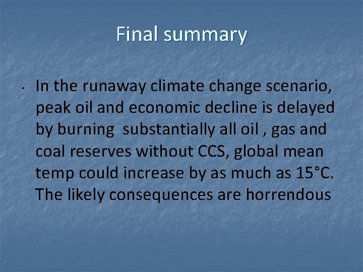 Final summary • In the runaway climate change scenario, peak oil and economic decline