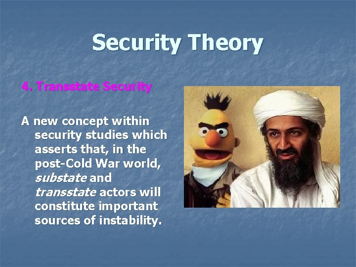 Security Theory 4. Transstate Security A new concept within security studies which asserts that,