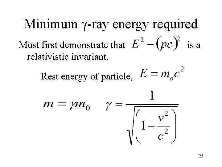 Minimum g-ray energy required Must first demonstrate that relativistic invariant. is a Rest energy Minimum g-ray energy required Must first demonstrate that relativistic invariant. is a Rest energy