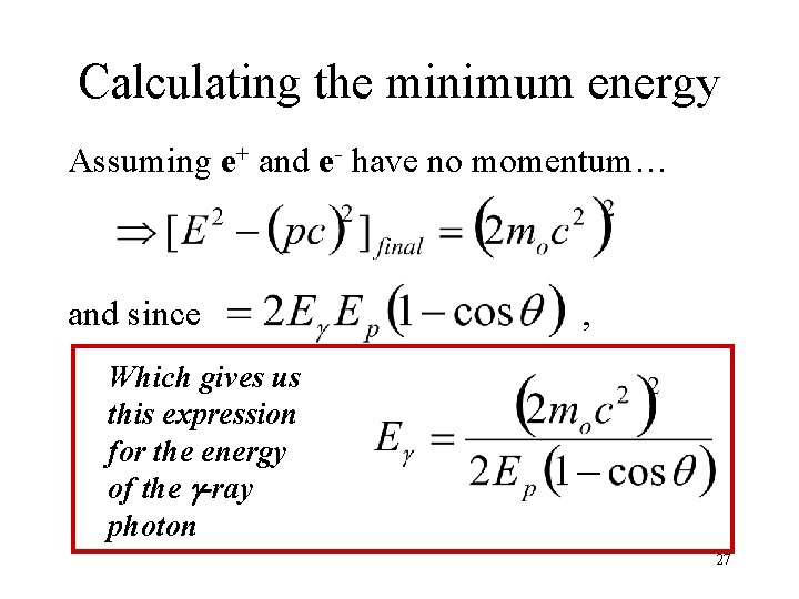 Calculating the minimum energy Assuming e+ and e- have no momentum… and since , Calculating the minimum energy Assuming e+ and e- have no momentum… and since ,