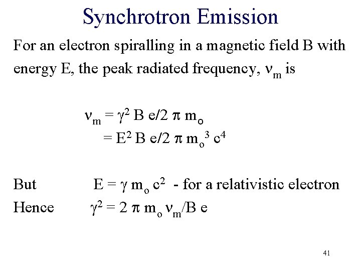 Synchrotron Emission For an electron spiralling in a magnetic field B with energy E, Synchrotron Emission For an electron spiralling in a magnetic field B with energy E,
