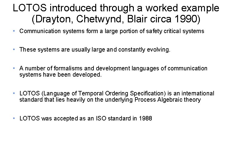 LOTOS introduced through a worked example (Drayton, Chetwynd, Blair circa 1990) • Communication systems