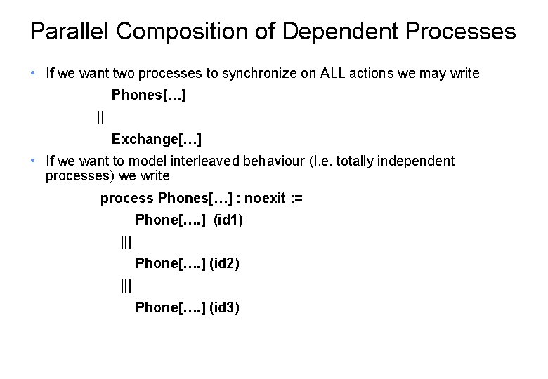 Parallel Composition of Dependent Processes • If we want two processes to synchronize on
