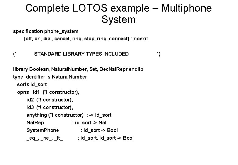 Complete LOTOS example – Multiphone System specification phone_system [off, on, dial, cancel, ring, stop_ring,