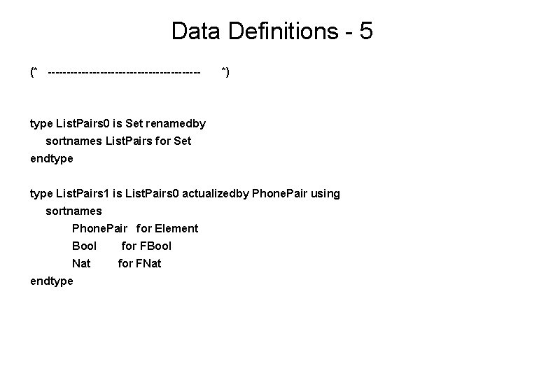 Data Definitions - 5 (* --------------------- *) type List. Pairs 0 is Set renamedby
